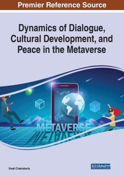 Cover for Swati Chakraborty · Dynamics of Dialogue, Cultural Development, and Peace in the Metaverse (Book) (2022)