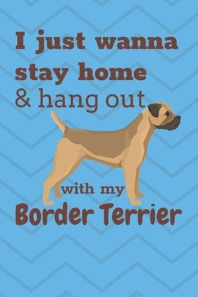 Cover for Wowpooch Blog · I just wanna stay home &amp; hang out with my Border Terrier (Paperback Book) (2019)