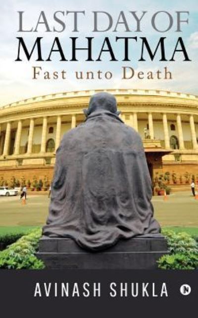 Cover for Avinash Shukla · Last Day of Mahatma - Fast unto Death (Paperback Book) (2019)
