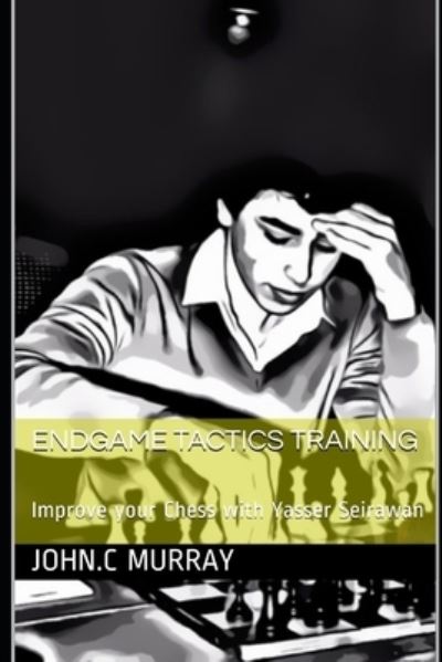 Endgame Tactics Training - John C Murray - Books - Independently Published - 9781702322119 - October 24, 2019
