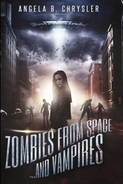 Zombies From Space, And Vampires - Angela B Chrysler - Books - Blurb - 9781715784119 - December 22, 2021