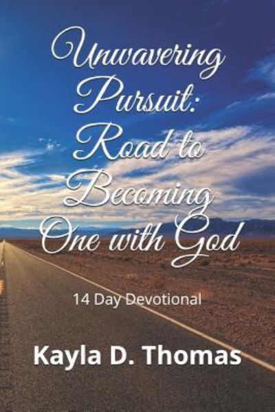 Cover for Kayla D. Thomas · Unwavering Pursuit : Road to Becoming One with God (Paperback Book) (2018)