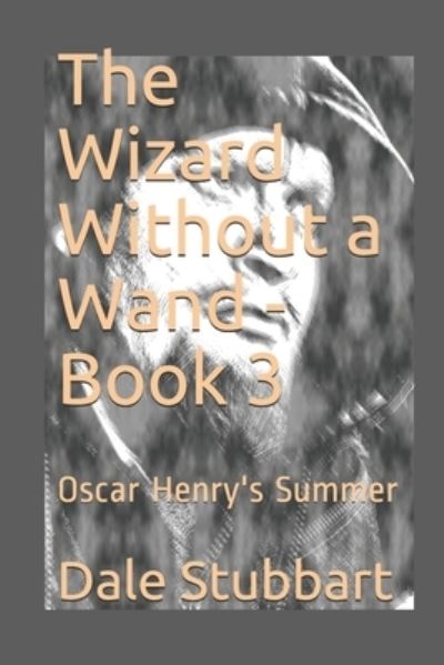 The Wizard Without a Wand - Book 3 - Dale Stubbart - Kirjat - Createspace Independent Publishing Platf - 9781722234119 - keskiviikko 4. heinäkuuta 2018