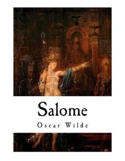 Salome - Oscar Wilde - Books - Createspace Independent Publishing Platf - 9781725923119 - August 20, 2018