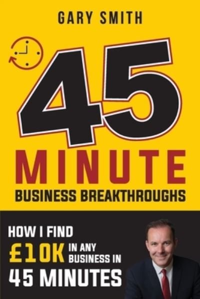 How I find Business by 10k in 45 Minutes - Gary Smith - Bøger - Createspace Independent Publishing Platf - 9781726364119 - 23. september 2018