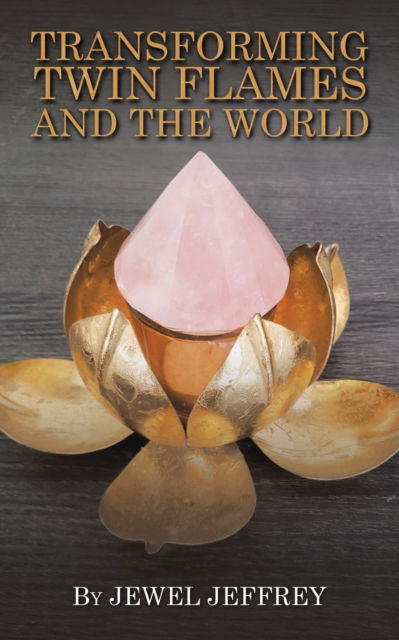 Cover for Jewel Jeffrey · Transforming Twin Flames and the World (Book) (2021)