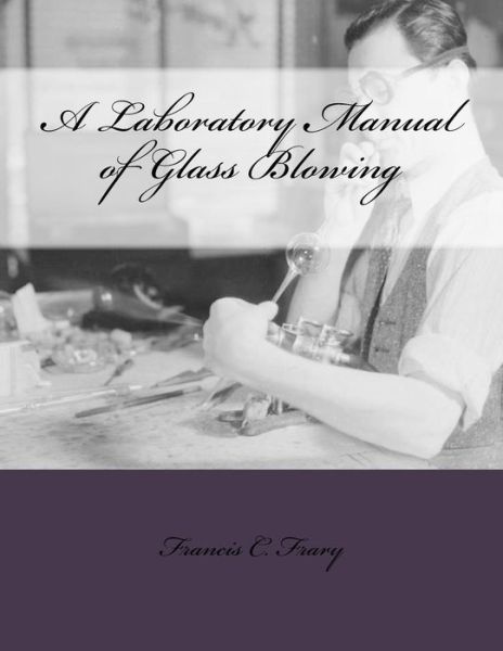 Cover for Francis C Frary · A Laboratory Manual of Glass Blowing (Paperback Book) (2018)