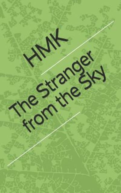 The Stranger from the Sky - Hmk - Libros - Independently Published - 9781731214119 - 28 de noviembre de 2018