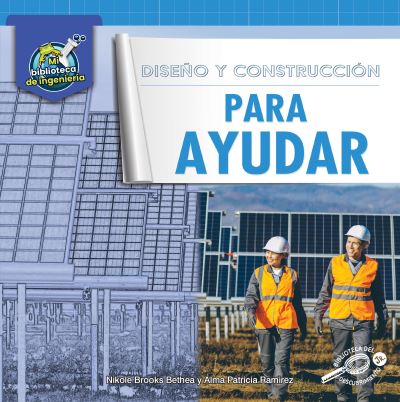 Diseno Y Construccion Para Ayudar - Nikole Brooks Bethea - Books - Discovery Library Jr - 9781731649119 - August 11, 2021