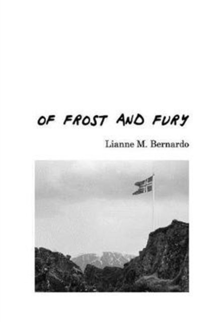 Lianne M Bernardo · Of Frost and Fury (Paperback Book) (2017)