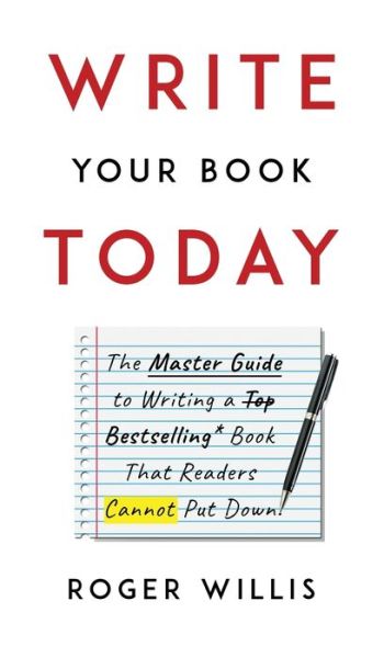 Cover for Roger Willis · Write Your Book Today : The Master Guide to Writing a Bestselling Book That Readers Cannot Put Down (Gebundenes Buch) (2020)