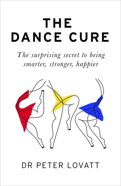 Dr Peter Lovatt · The Dance Cure: The surprising secret to being smarter, stronger, happier (Pocketbok) (2020)