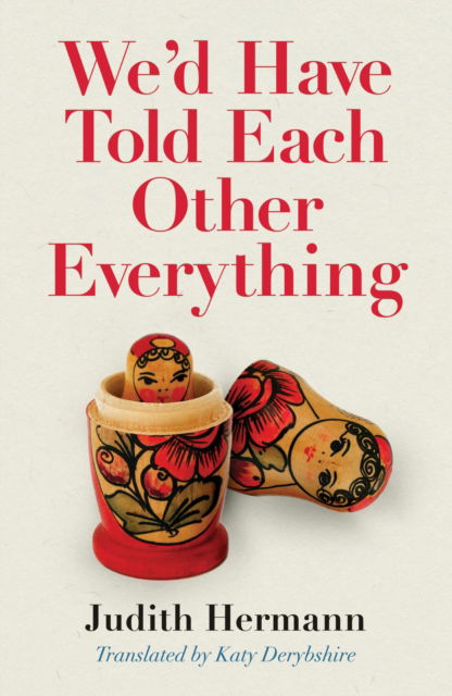 Cover for Judith Hermann · We'd Have Told Each Other Everything: Translated by Katy Derbyshire (Paperback Book) (2025)