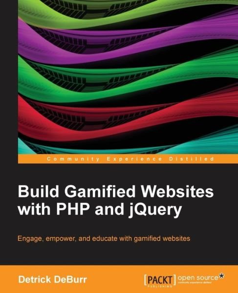 Cover for Detrick DeBurr · Build Gamified Websites with PHP and jQuery (Paperback Book) (2013)