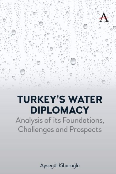 Cover for Aysegul Kibaroglu · Turkey’s Water Diplomacy: Analysis of its Foundations, Challenges and Prospects - Anthem Environment and Sustainability Initiative (Hardcover Book) (2021)