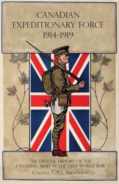 Cover for G W L Nicholson · Canadian Expeditionary Force 1914-1919: The Official History Of The Canadian Army In The First World War (Paperback Book) (2018)