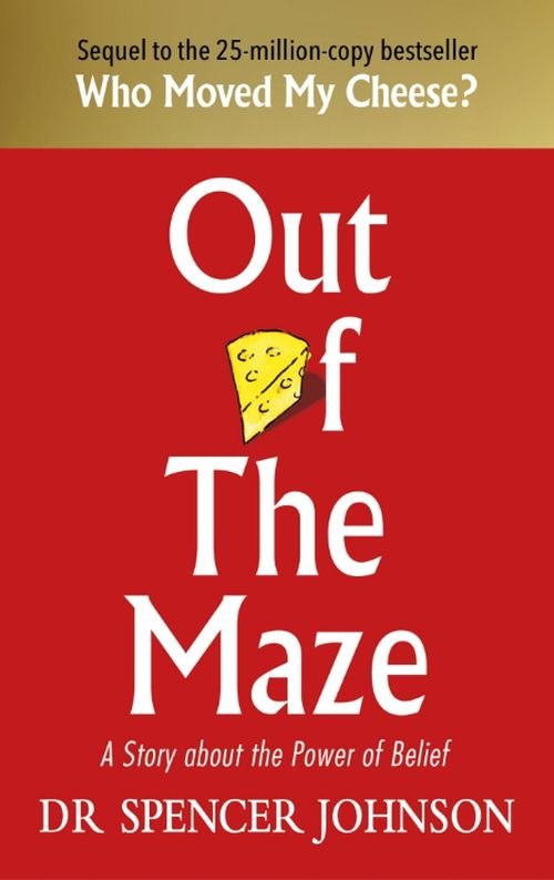 Out of the Maze: A Simple Way to Change Your Thinking & Unlock Success - Dr Spencer Johnson - Boeken - Ebury Publishing - 9781785042119 - 13 november 2018