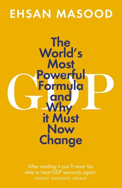 Cover for Ehsan Masood · GDP: The World’s Most Powerful Formula and Why it Must Now Change (Taschenbuch) (2021)