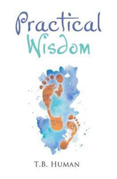 Cover for T. B. Human · Practical Wisdom (Inbunden Bok) (2017)