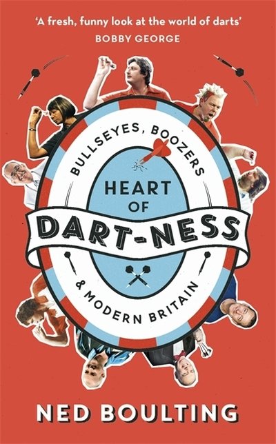 Cover for Ned Boulting · Heart of Dart-ness: Bullseyes, Boozers and Modern Britain (Pocketbok) (2019)