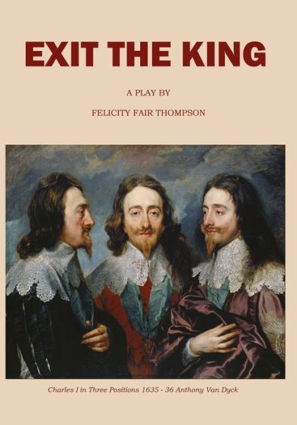 Exit the King: A Play - Felicity Fair Thompson - Books - New Generation Publishing - 9781789552119 - July 20, 2018