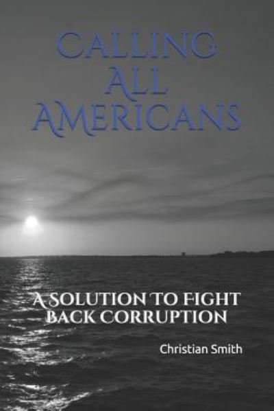 Calling All Americans - Christian Smith - Bøger - Independently Published - 9781790976119 - 8. december 2018
