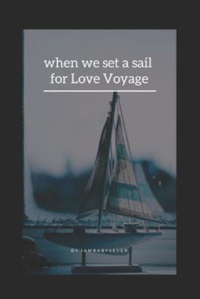 Cover for Iambaby4ever · When We Set a Sail for Love Voyage (Paperback Book) (2019)