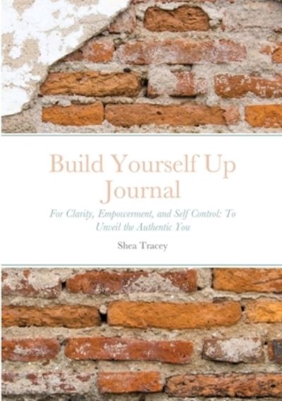 Cover for Shea Tracey · Build Yourself Up Journal (Paperback Book) (2021)