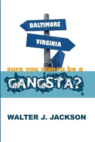 Sure You Wanna Be a Gangsta? - Walter Jackson - Livros - Lulu.com - 9781794811119 - 16 de novembro de 2021