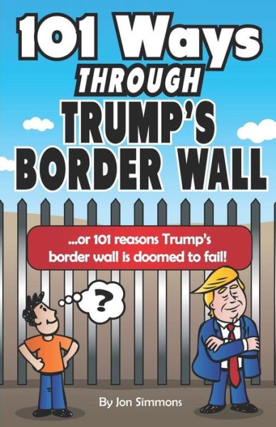 Cover for Jon Simmons · 101 Ways Through Trump's Border Wall (Paperback Book) (2019)