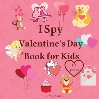 Cover for N B Ashley · I Spy Valentine's Day Book for Kids (Paperback Book) (2022)