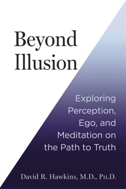 Cover for David R. Hawkins · Beyond Illusion: Exploring Perception, Ego and Meditation on the Path to Truth (Paperback Book) (2025)