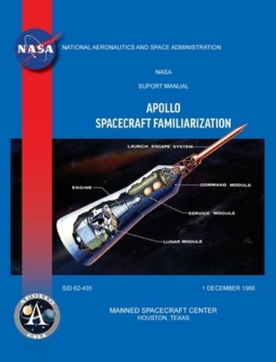 Apollo Spacecraft Familiarization Manual - North American Manned Spacecraft Center - Books - www.Militarybookshop.Co.UK - 9781839310119 - June 13, 2012