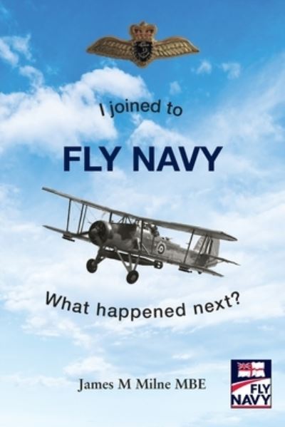 Cover for James M Milne MBE · I joined to FLY NAVY (Paperback Book) (2021)