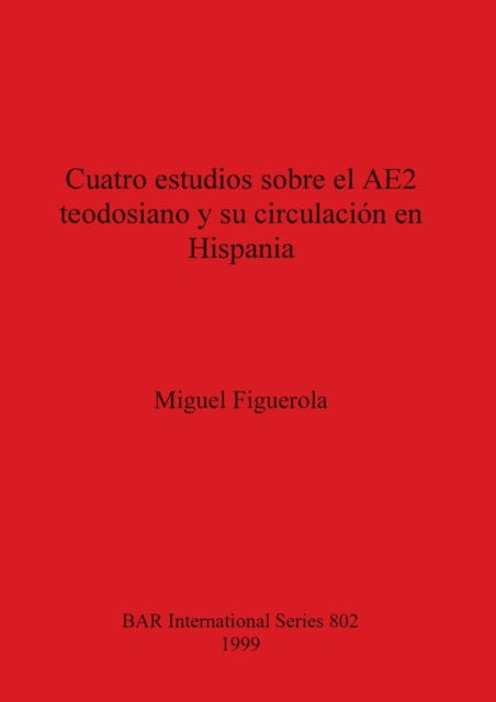 Cover for Miguel Figuerola · Cuatro estudios sobre el AE2 teodosiano y su circulacion en Hispania (Paperback Book) (1999)