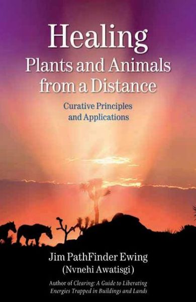 Cover for Jim Pathfinder Ewing · Healing Plants and Animals from a Distance: Curative Principles and Applications (Pocketbok) (2007)