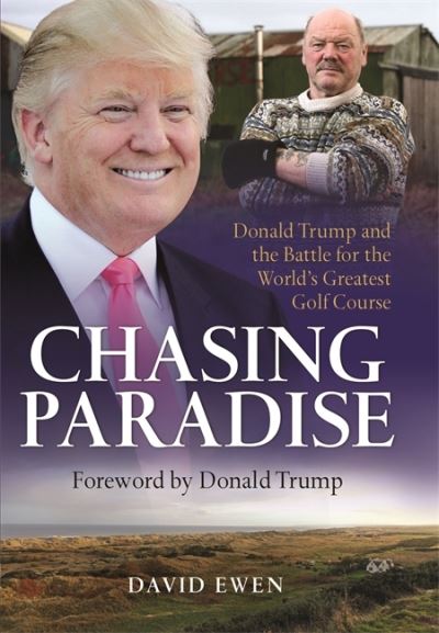 Chasing Paradise: Donald Trump and the Battle for the World's Greatest Golf Course - David Ewen - Books - Bonnier Books Ltd - 9781845023119 - September 22, 2010