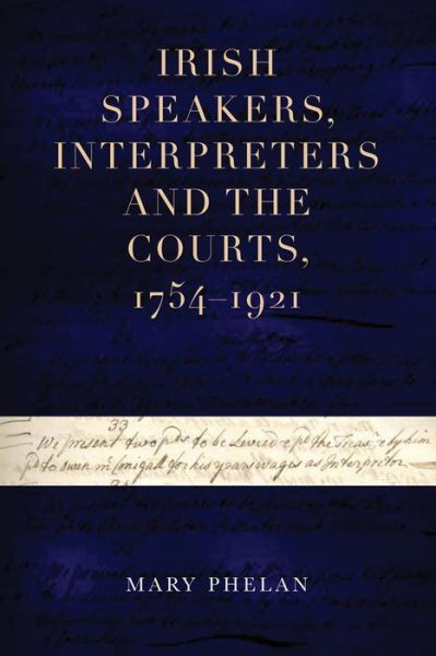 Cover for Mary Phelan · Irish speakers, interpreters and the courts, 1754-1921 - Irish Legal History Society Series (Hardcover Book) (2019)