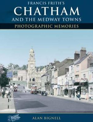 Cover for Alan Bignell · Chatham &amp; the Medway Towns - Photographic Memories (Paperback Book) [Paperback edition] (2003)