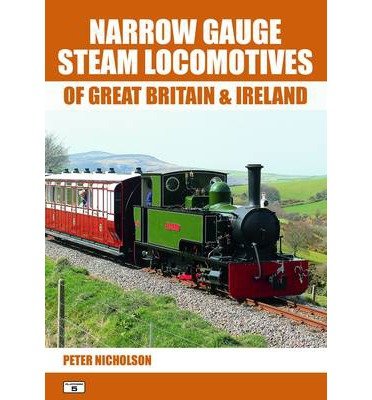 Cover for Peter Nicholson · Narrow Gauge Steam Locomotives of Great Britain &amp; Ireland (Taschenbuch) (2014)