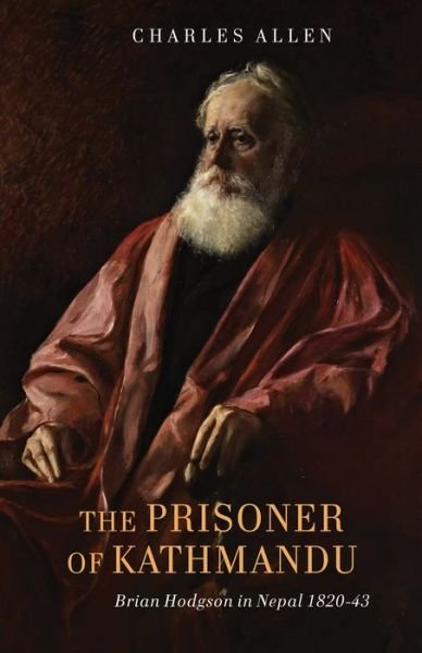 Cover for Charles Allen · The Prisoner of Kathmandu: Brian Hodgson in Nepal 1820-43 (Gebundenes Buch) (2015)