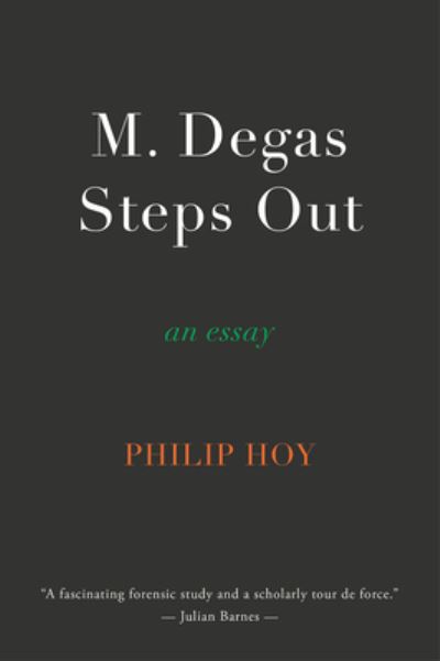 M. Degas Steps Out: an essay - Philip Hoy - Books - The Waywiser Press - 9781911379119 - October 7, 2022