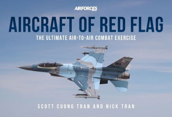 Cover for Nick Tran · Aircraft of Red Flag: The Ultimate Air-to-Air Combat Exercise (Paperback Book) (2022)