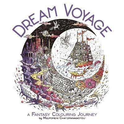 Cover for Melpomeni Chatzipanagiotou · Dream Voyage: A Fantasy Colouring Journey (Taschenbuch) (2025)
