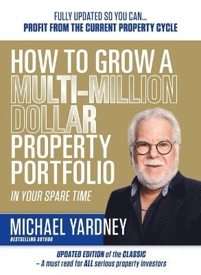 How To Grow A Multi-Million Dollar Property Portfolio In Your Spare Time: 17/E - Michael Yardney - Books - Wilkinson Publishing - 9781923259119 - May 29, 2025