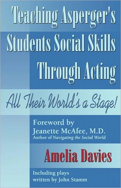 Cover for Amelia Davies · Teaching Asperger's Students Social Skills Through Acting: All Their World's a Stage (Taschenbuch) (2004)