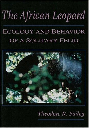 Cover for Theodore Bailey · The African Leopard: Ecology and Behavior of a Solitary Felid (Paperback Book) (2005)