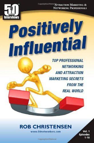 Rob Christensen · Positively Influential: Top Professional Networking and Attraction Marketing Secrets from the Real World (Taschenbuch) (2010)
