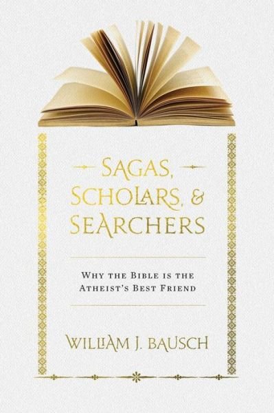 Cover for William J Bausch · Sagas, Scholars, &amp; Searchers: Why the Bible is the Atheist's Best Friend (Paperback Book) (2015)