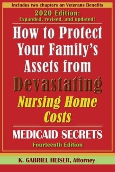 Cover for K Gabriel Heiser · How to Protect Your Family's Assets from Devastating Nursing Home Costs (Pocketbok) (2020)